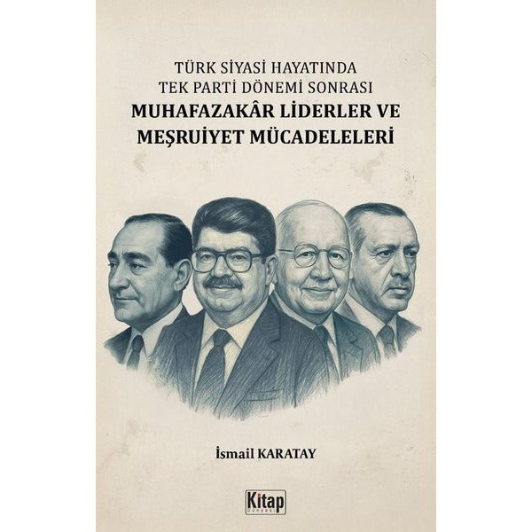 Türk Siyasi Hayatında Tek Parti Dönemi Sonrası Muhafazakar Liderler ve Meşruiyet Mücadeleleri | Kitap Dünyası (İnce Kapak)
