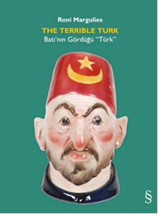The Terrible Turk - Batı'nın Gördüğü Türk | Everest Yayınları - Yayınevi Genel Dizisi (İnce Kapak)