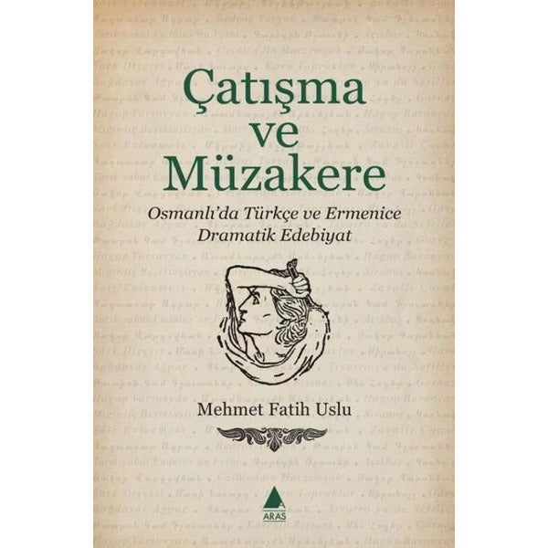 Çatışma ve Müzakere - Osmanlı'da Türkçe ve Ermenice Dramatik Edebiyat | Aras Yayıncılık (İnce Kapak)