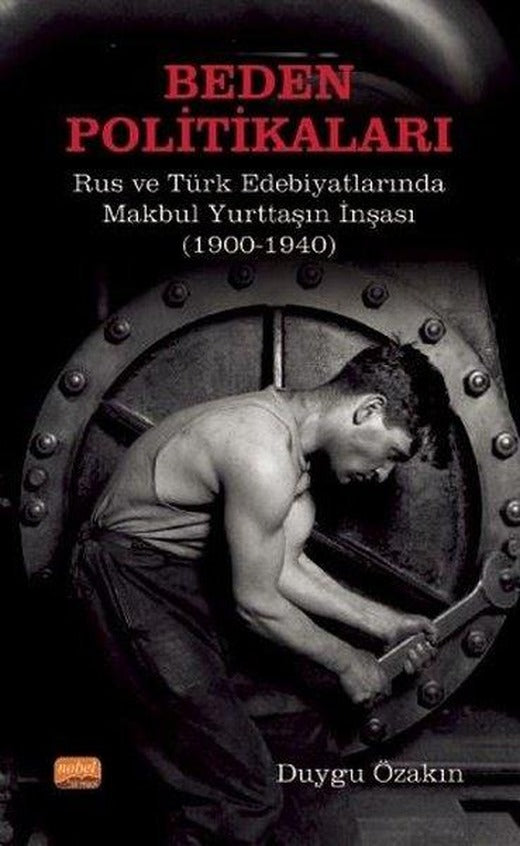 Beden Politikaları: Rus ve Türk Edebiyatlarında Makbul Yurttaşın İnşası | Nobel Bilimsel Eserler (İnce Kapak)