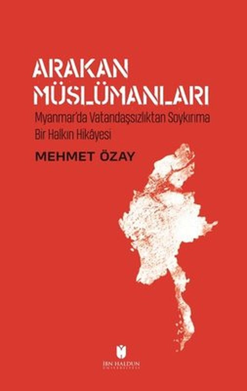 Arakan Müslümanları: Myanmarda Vatandaşsızlıktan Soykırıma Bir Halkın Hikayesi | İbn Haldun Üniversitesi