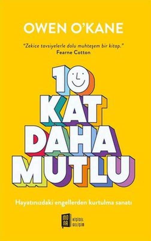 10 Kat Daha Mutlu - Hayatınızdaki Engellerden Kurtulma Sanatı | Mona (İnce Kapak)