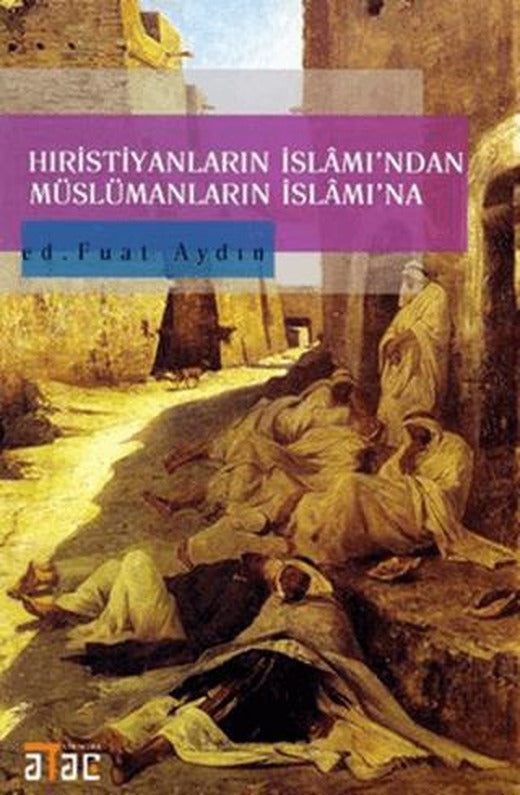 Hıristiyanların İslamı’ndan Müslümanların İslam’ına | Ataç Yayınları (Ciltsiz)