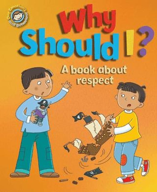 Our Emotions And Behaviour: Why Should I?: A Book About Respect