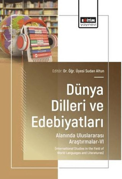 Dünya Dilleri ve Edebiyatları Alanında Uluslararası Araştırmalar - 6 | Eğitim Yayınevi - Bilimsel Eserler (Ciltsiz)