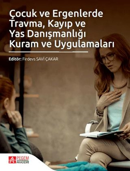 Çocuk ve Ergenlerde Travma Kayıp ve Yas Danışmanlığı Kuram ve Uygulamaları | Pegem Akademi Yayıncılık (Ciltsiz)