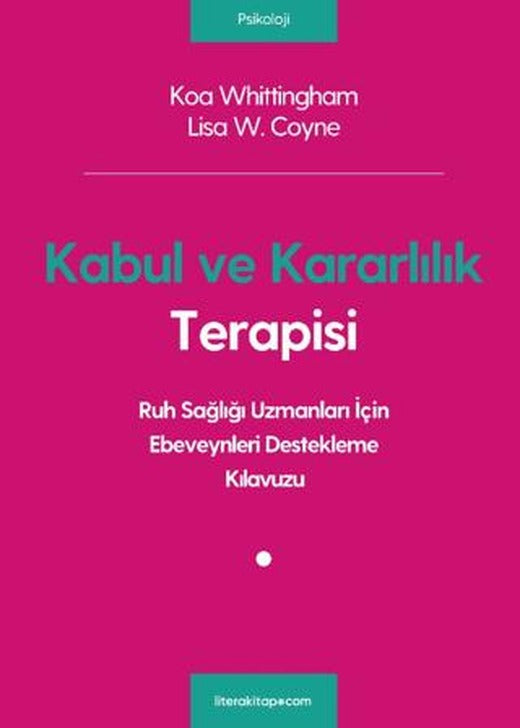 Kabul ve Kararlılık Terapisi: Ruh Sağlığı Uzmanları İçin Ebeveynleri Destekleme Kılavuzu | Litera Yayıncılık (Ciltsiz)