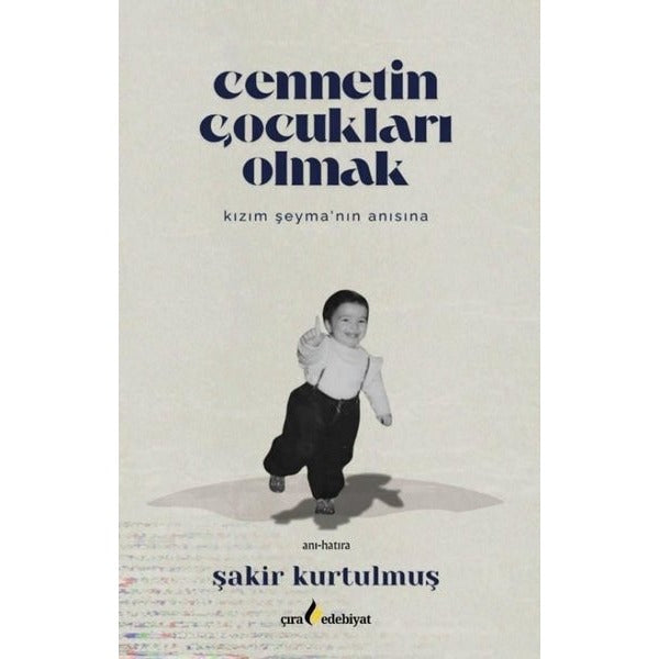 Cennetin Çocukları Olmak - Kızım Şeyma'nın Anısına | Çıra Yayınları (İnce Kapak)