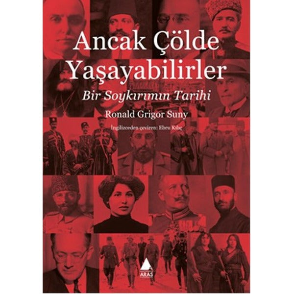 Ancak Çölde Yaşayabilirler | Aras Yayıncılık - Tarih - İnceleme - Araştırma Dizisi (İnce Kapak)