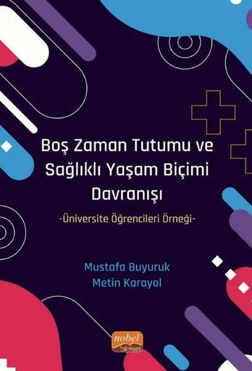 Boş Zaman Tutumu ve Sağlıklı Yaşam Biçimi Davranışı - Üniversite Öğrencileri Örneği | Nobel Bilimsel Eserler (İnce Kapak)
