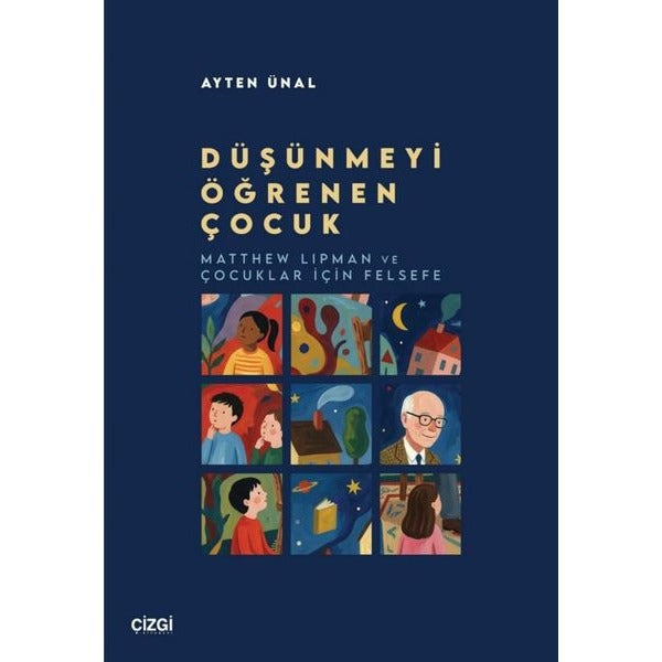 Düşünmeyi Öğrenen Çocuk - Matthew Lipman ve Çocuklar İçin Felsefe | Çizgi Kitabevi (İnce Kapak)