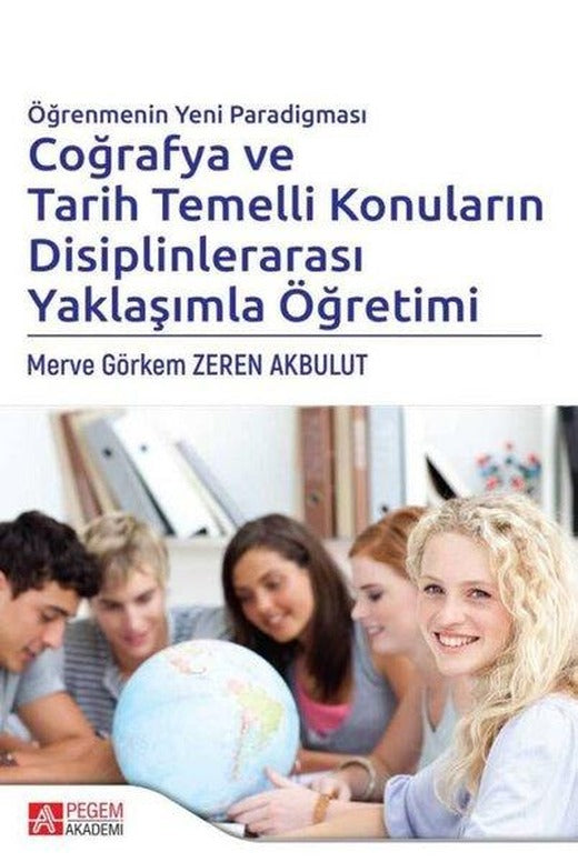 Öğrenmenin Yeni Paradigması Coğrafya ve Tarih Temelli Konuların Disiplinlerarası Yaklaşımla Öğretimi | Pegem Akademi Yayıncılık (İnce Kapak)