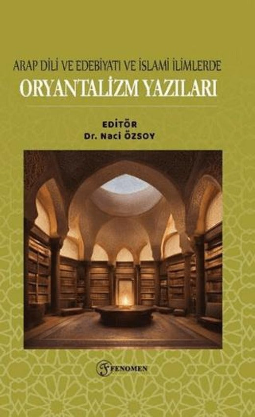 Arap Dili ve Edebiyatı ve İslami İlimlerde Oryantalizm Yazıları | Fenomen Yayıncılık (Ciltsiz)