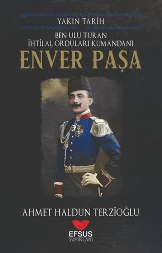Yakın Tarih Enver Paşa | Efsus Yayınları (Ciltsiz)