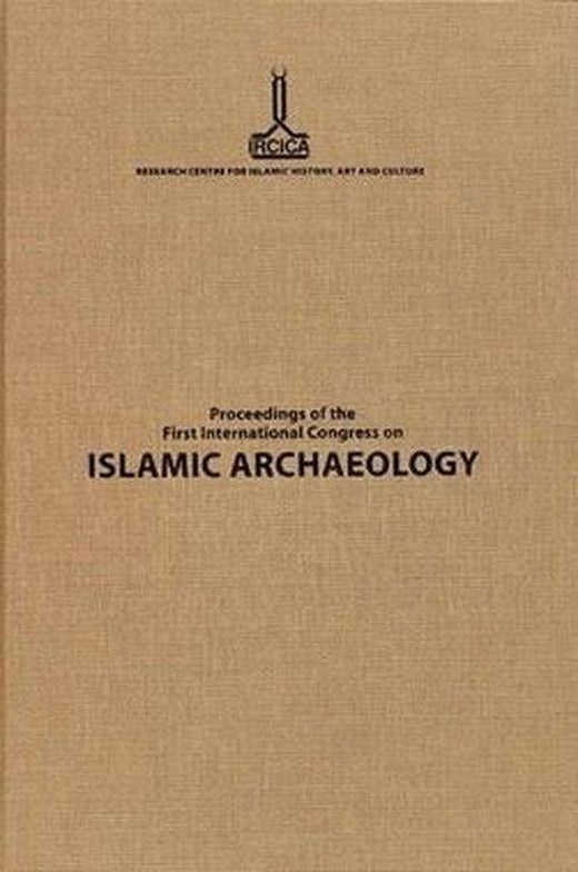 Proceedings of the First International Congress on Islamic Archaeology | IRCICA Yayınları (Ciltli)