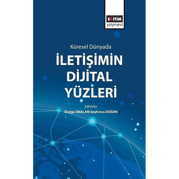 Küresel Dünyada İletişimin Dijital Yüzleri | Eğitim Yayınevi - Bilimsel Eserler (Ciltsiz)