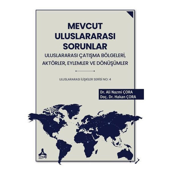 Mevcut Uluslararası Sorunlar, Uluslararası Çatışma Bölgeleri, Aktörler, Eylemler ve Dönüşümler Uluslararası İlişkiler Serisi No: 4