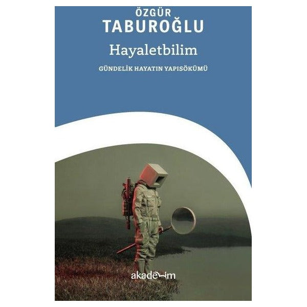 Hayaletbilim: Gündelik Hayatın Yapısökümü | Akademim Yayıncılık (İnce Kapak)