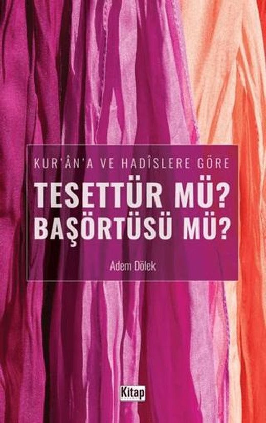 Kur'an'a ve Hadislere Göre Tesettür mü? Başörtüsü mü? | Kitap Dünyası Yayınları (Ciltsiz)