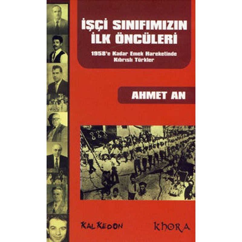 İşçi Sınıfımızın İlk Öncüleri - 1958'e Kadar Emek Hareketinde Kıbrıslı Türkler | Khora Yayınları