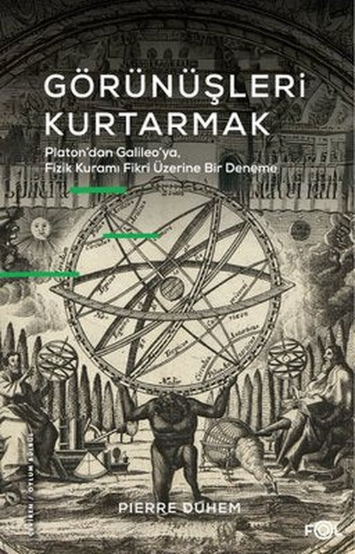 Görünüşleri Kurtarmak - Platon'dan Galileo'ya Fizik Kuramı Fikri Üzerine Bir Deneme | Fol Kitap (İnce Kapak)