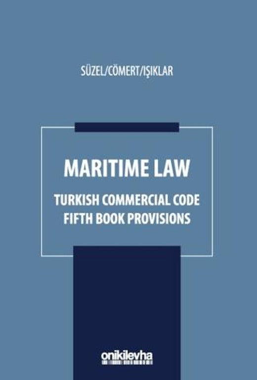 Maritime Law - Turkish Commercial Code Fifth Book Provisions | On İki Levha Yayınları (Ciltli)