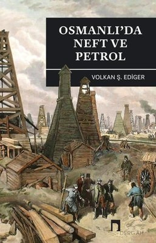Osmanlı'da Neft ve Petrol | Dergah Yayınları