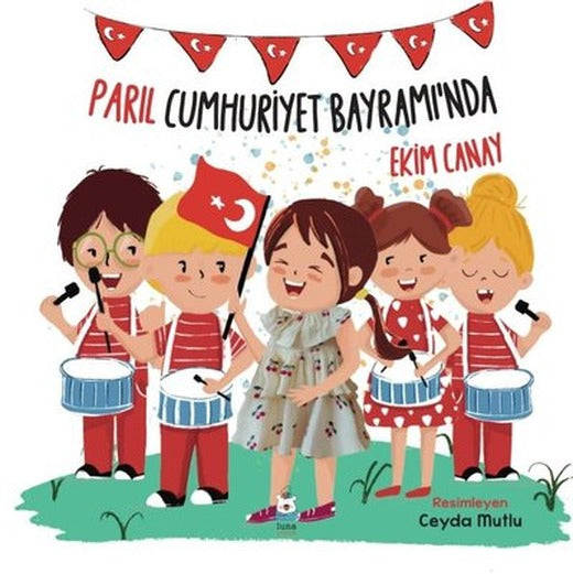 Parıl Cumhuriyet Bayramı'nda | Luna Yayınları (İnce Kapak)