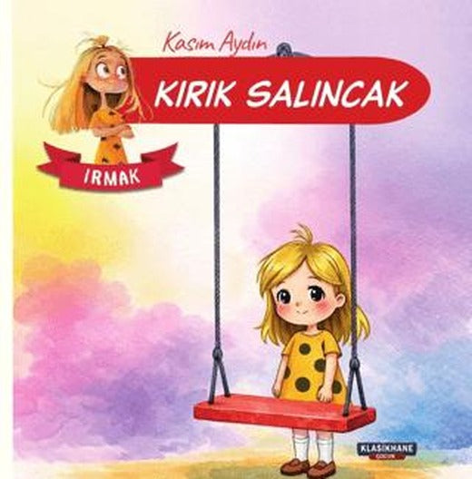 Kırık Salıncak – Irmak | Klasikhane Çocuk (Ciltsiz)