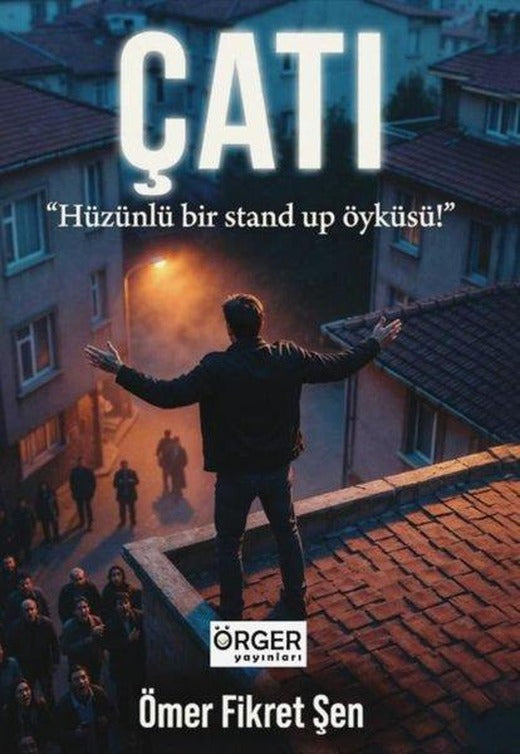Çatı - Hüzünlü Bir Stand Up Öyküsü | Örger Yayınları (İnce Kapak)