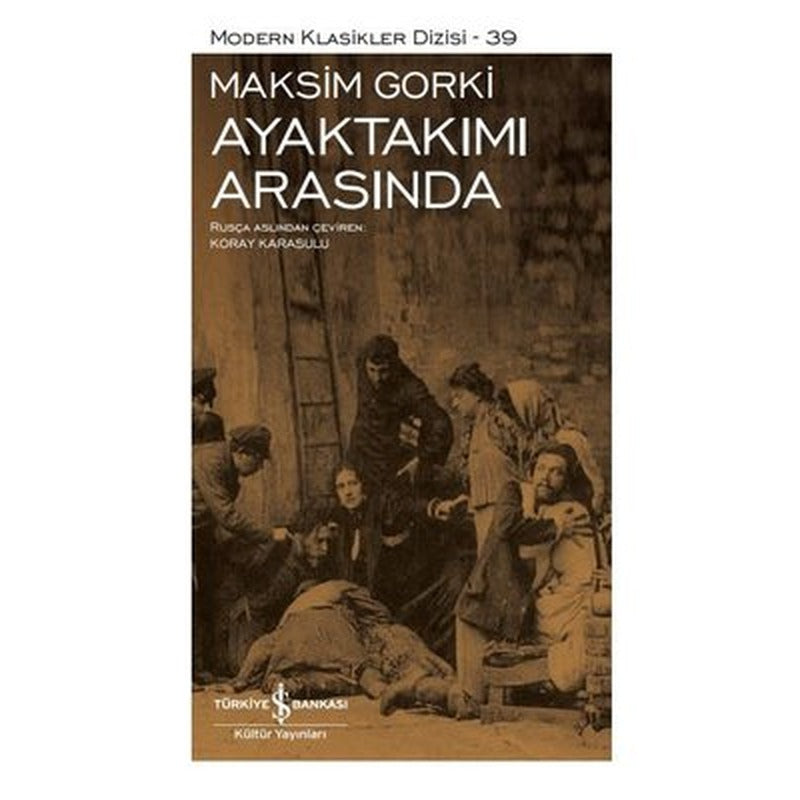 Ayaktakımı Arasında - Modern Klasikler 39 | İş Bankası Kültür Yayınları