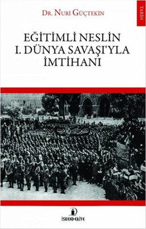 Eğitimli Neslin 1 . Dünya Savaşı'yla İmtihanı | İskenderiye Yayınları