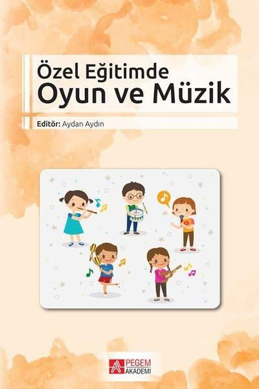 Özel Eğitimde Oyun ve Müzik | Pegem Akademi Yayıncılık (İnce Kapak)