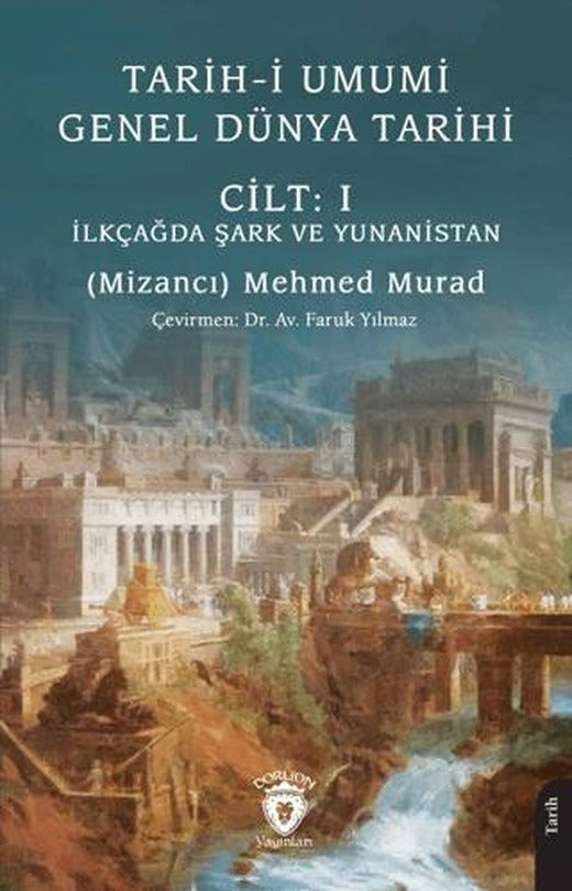 Tarih-i Umumi - Genel Dünya Tarihi Cilt: I İlkçağda Şark ve Yunanistan | Dorlion Yayınları (Ciltsiz)