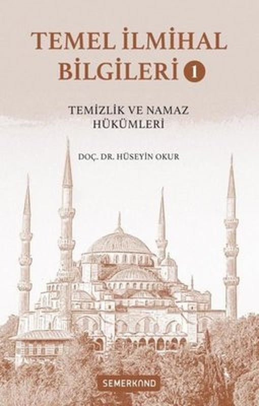 Temel İlmihal Bilgileri Cilt 1 - Temizlik ve Namaz Hükümleri | Semerkand Yayınları (İnce Kapak)