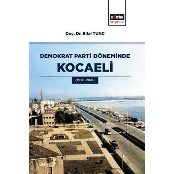 Demokrat Parti Döneminde Kocaeli | Eğitim Yayınevi - Bilimsel Eserler (Ciltsiz)