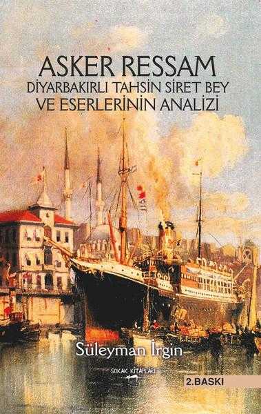 Asker Ressam Diyarbakırlı Tahsin Siret Bey ve Eserlerinin Analizi Sokak Kitapları Yayınları - Süleyman İrgin kitap kapağı