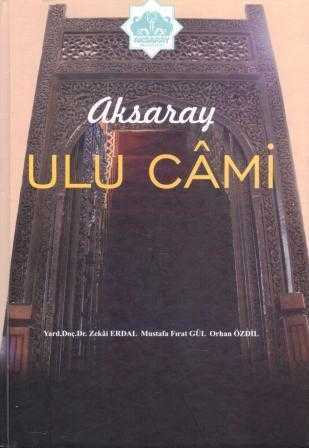 Aksaray Ulu Câmi - ZEKAİ ERDAL & M. FIRAT GÜL & ORHAN ÖZDİL kitap kapağı
