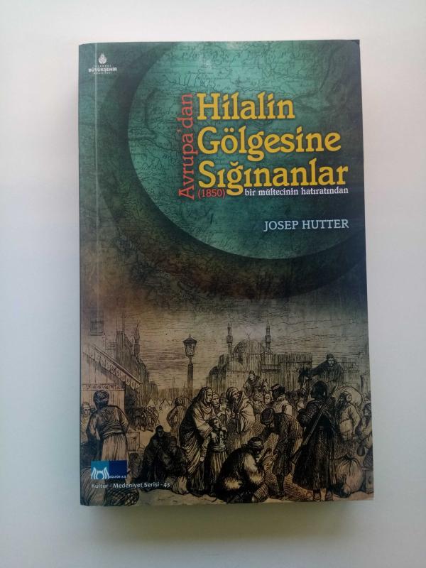 Avrupa'dan Hilalin Gölgesine Sığınanlar (1850) Bir Mültecinin Hatıratından - Josep Hutter kitap kapağı