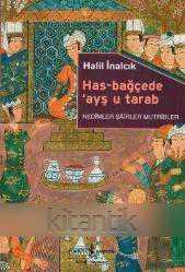 Has - bağçede Ayş u Tarab -Nedimler, Şairler, Mutribler- 3. bs. - Halil İnalcık kitap kapağı