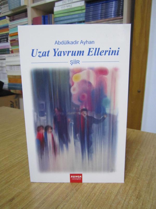 Uzat Yavrum Ellerini - Abdülkadir Ayhan - Abdülkadir Ayhan kitap kapağı