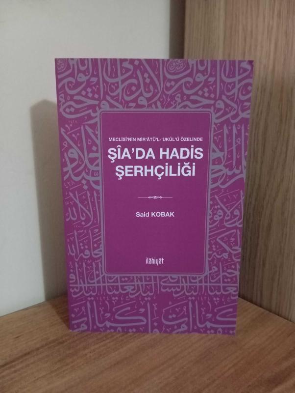 Meclisî'nin Mir'atü'l-ʻukûl'ü Özelinde Şîa'da Hadis Şerhçiliği - Said Kobak kitap kapağı