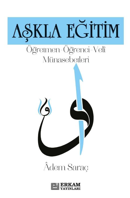 Aşkla Eğitim Öğretmen-Öğrenci-Veli Münasebetleri - Adem Saraç kitap kapağı