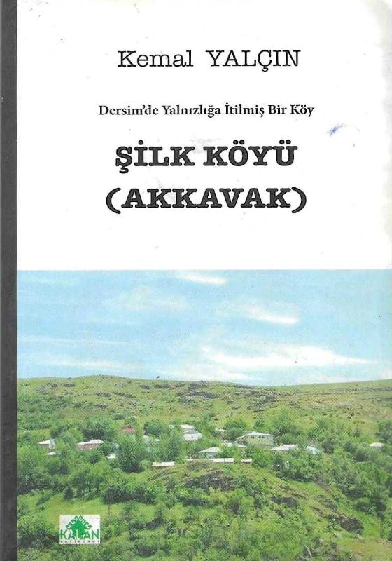Dersim'de Yalnızlığa İtilmiş Bir Köy Şilk Akkavak - KEMAL YALÇIN kitap kapağı
