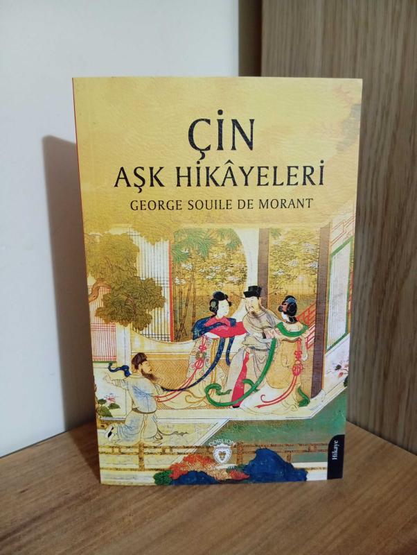 Çin Aşk Hikayeleri / Şarklı Fahişe & Ya-Nei'nin Evlenmesi & Mübarek Nilüfer Manastırı ve Diğer Hikayeler - George Souile de Morant kitap kapağı