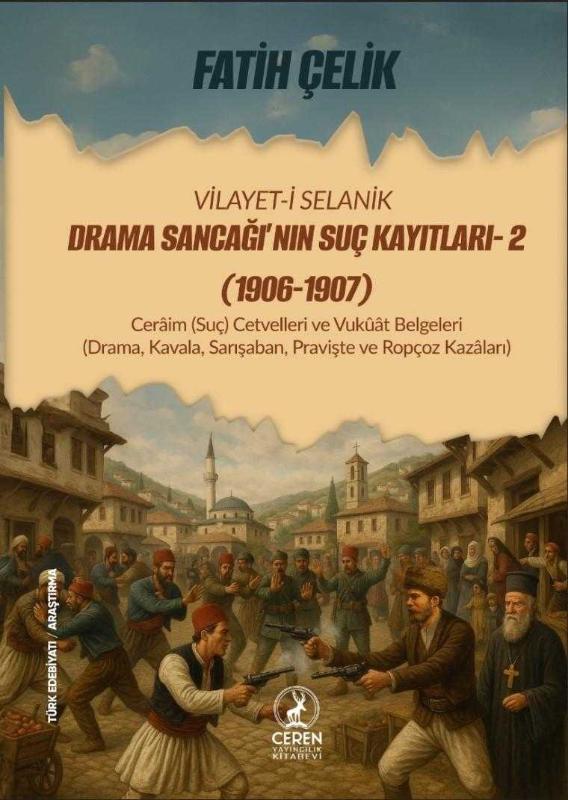VİLÂYET-İ SELANİK DRAMA SANCAĞI’NIN SUÇ KAYITLARI- 2 (1906-1907) Cerâim (Suç) Cetvelleri ve Vukûât Belgeleri (Drama, Kavala, Sarışaban, Pravişte ve Ropçoz Kazâları) - Fatih Çelik kitap kapağı