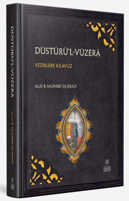 DÜSTÛRÜL VÜZERÂ - VEZİRLERE KILAVUZ (İnceleme - Tenkitli Metin) - Alâî b. Muhibbî eş-Şîrâzî kitap kapağı