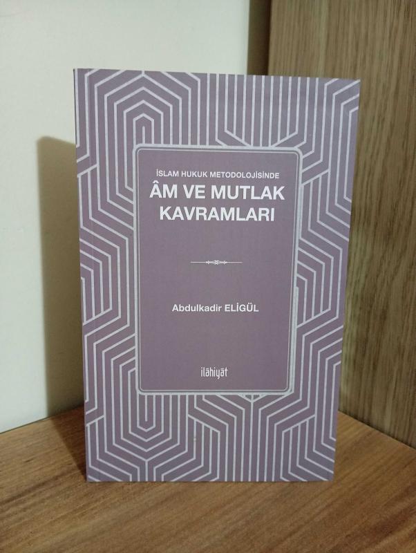 İslam Hukuk Metodolojisinde Âm ve Mutlak Kavramları - Abdulkadir Eligül kitap kapağı