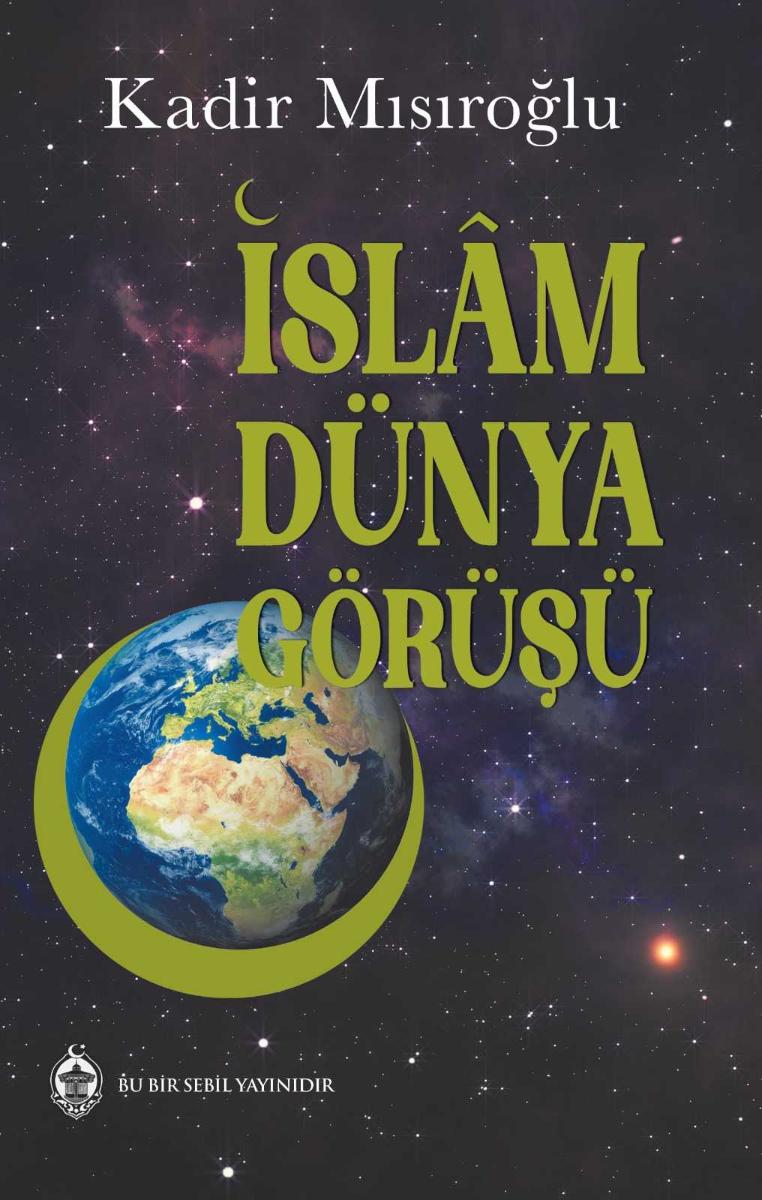 İslam Dünya Görüşü - Kadir Mısıroğlu kitap kapağı