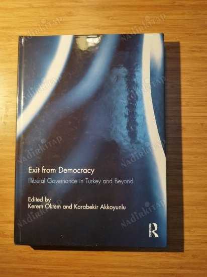 Exit from Democracy: Illiberal Governance in Turkey and Beyond (Demokrasiden Çıkış: Türkiye'de ve Ötesinde Özgürlükçü Olmayan Yönetişim) - Kolektif kitap kapağı